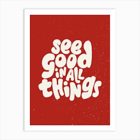 See Good In All Things Art Print