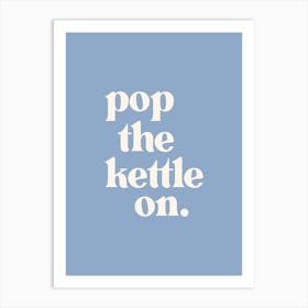 Pop The Kettle On - Blue Kitchen Art Print