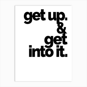 Get Up And Get Into It Art Print