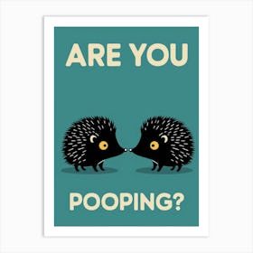 Are You Pooping? 59 Art Print