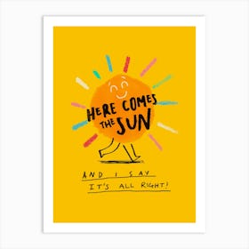 Here Comes The Sun 1 Art Print