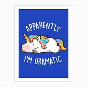 Apparently I'm Dramatic - Cute Funny Unicorn Gift Art Print