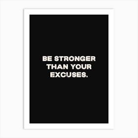 Be Stronger Than Your Excuses Art Print
