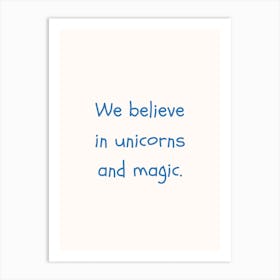 We Believe In Unicorns And Magic Blue Quote Poster Art Print