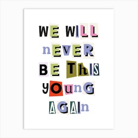 We will never be this young again quote, ransom, cut outs, newspaper, vintage, retro, maximal, affirmations, quotes, saying, phrase, motivating, inspiring, inspirational, motivational Art Print