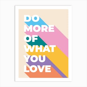 Do More Of What You Love Art Print