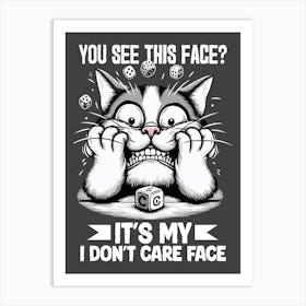 You See This Face It'S My Don'T Care Face Art Print