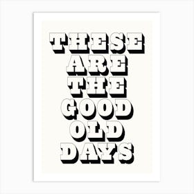 These Are The Good Old Days - Gallery Wall Quote Art Print 1 Art Print