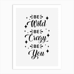 Be Wild Be Crazy Be You Art Print