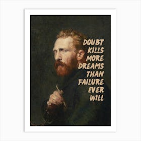 Doubt kills more dreams than failure ever will Art Print