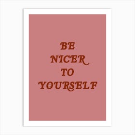 Be Nicer To Yourself Art Print