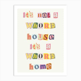It's Not A Whore House, It's A Whore Home Art Print