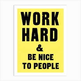 Work Hard And Be Nice To People Art Print