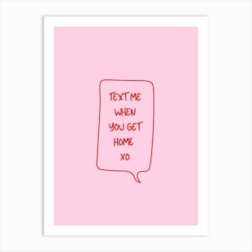 Text Me When You Get Home - Pink & Red Art Print