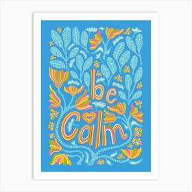 BE CALM Motivational Uplifting Message Lettering Quote Portrait Layout with Flowers and Leaves in Rainbow Colours on Blue Art Print