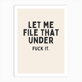 Let Me File That Under Fuck It. | Oatmeal And Black Art Print