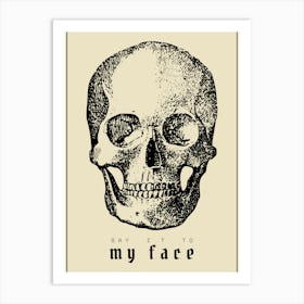 Say it to my Face Skull Art Print