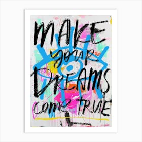 Make Your Dreams Come True. Bright colors Graffiti style Art Print