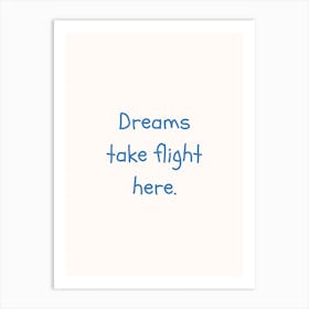Dreams Take Flight Here Blue Quote Poster Art Print