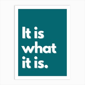 It Is What It Is Art Print