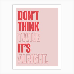 Pink Typographic Don't Think Twice It's Alright Art Print