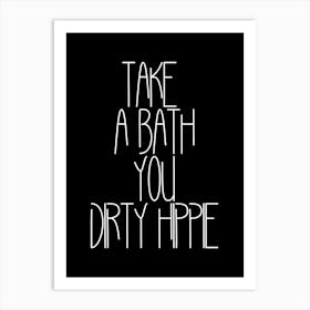 take a bath u dirty hippie 1 Art Print