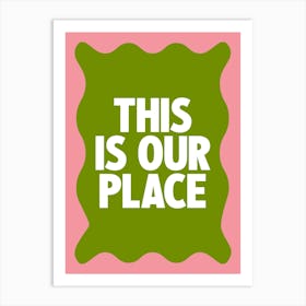 This Is Our Place Art Print