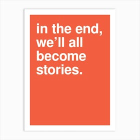 In The End We Ll All Become Stories Statement In Hot Orange Art Print