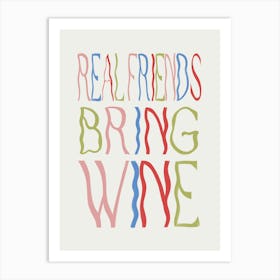 Real Friends Bring Wine Art Print