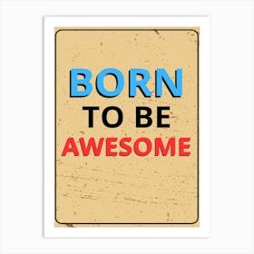 Born To Be Awesome Art Print
