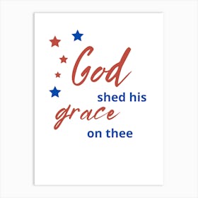 God Shed His Grace On Three Art Print