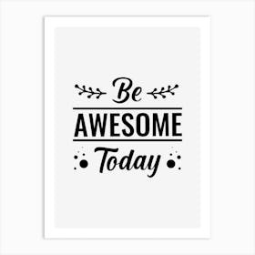 Be Awesome Today Art Print