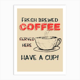 Fresh Brewed Coffee Served Here Have A Cup Art Print