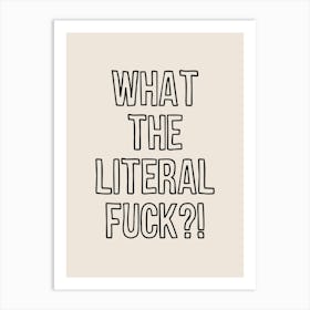 What The Literal Fuck Art Print