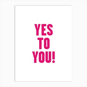 Yes To You Art Print