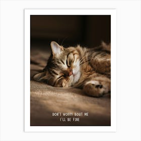 Don'T Worry About Me I'll Be Fine Art Print