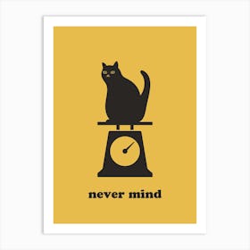 never mind cat Art Print