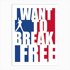 I Want To Break Free Art Print