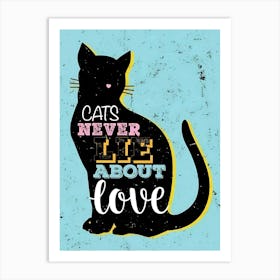 Cats Never Lie About Love Art Print