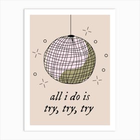 Try, Try, Try Mirrorball Art Print