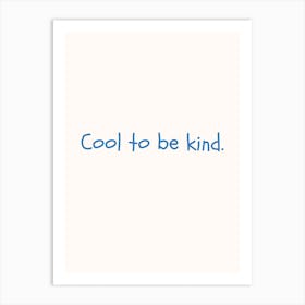 Cool To Be Kind Blue Quote Poster Art Print