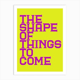 The Shape Of Things To Come Art Print