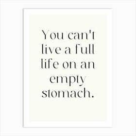 You Can'T Live A Full Life On An Empty Stomach Art Print