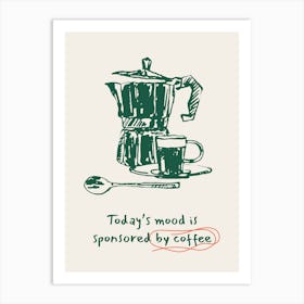 Today's Mood Is Sponsored By Coffee Art Print
