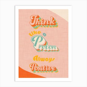 Think Like A Proton Pink Art Print