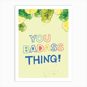 You Badass Thing typography print Art Print