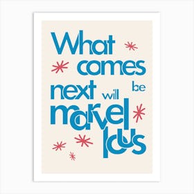 What Comes Next Will Be Marvellous (Blue) Art Print