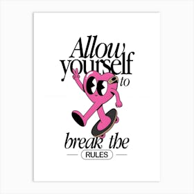 Allow Yourself To Break The Rules 1 Art Print