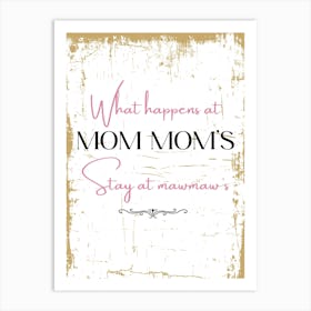 What Happens At Mom'S Stay At Maw Art Print
