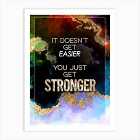 It Doesn't Get Easier You Just Get Stronger Prismatic Star Space Motivational Quote Art Print